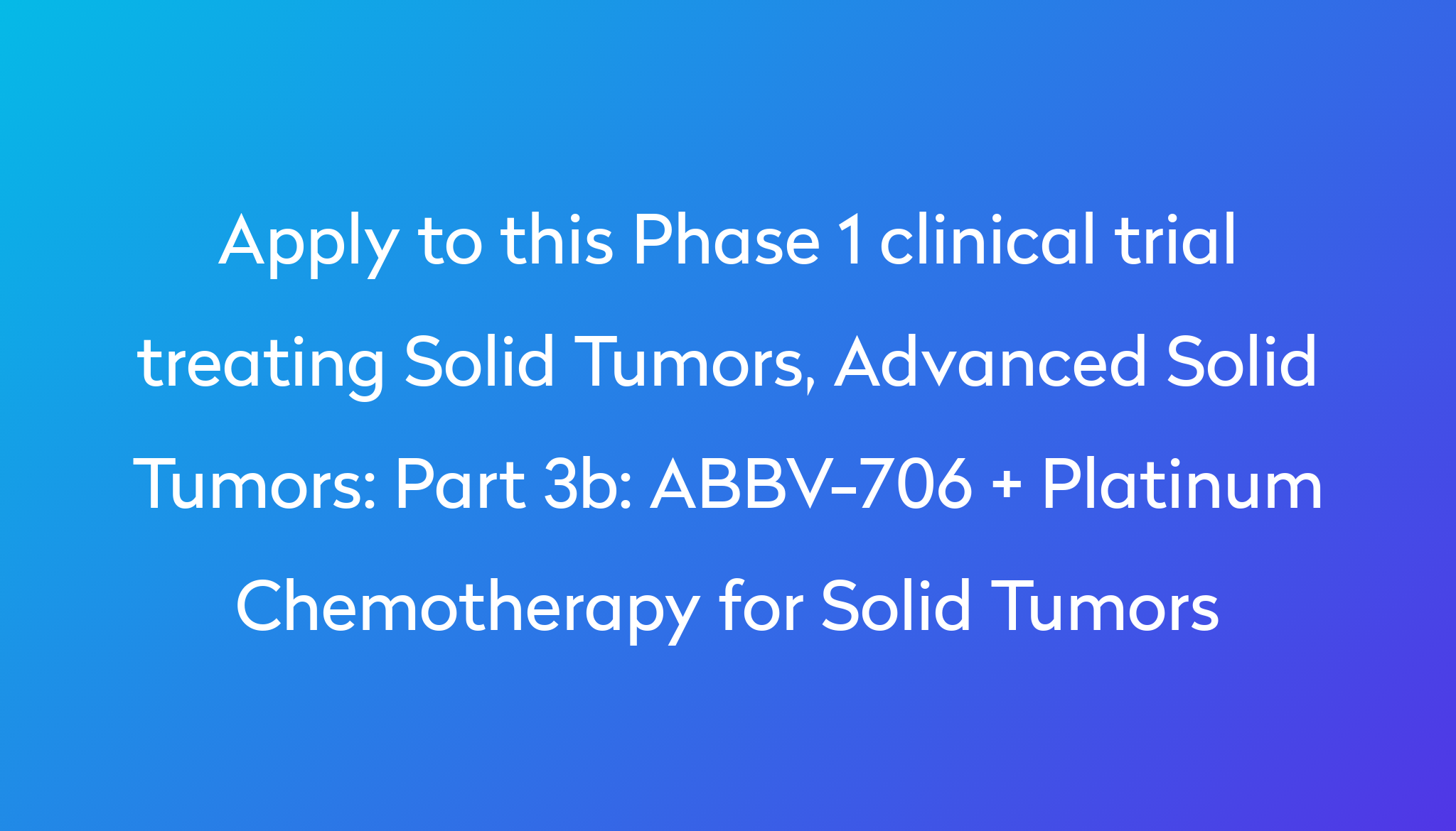 Part 3b: ABBV-706 + Platinum Chemotherapy For Solid Tumors Clinical ...